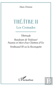 Theatre Ii - Les Croisades - Tiberiade, Baudouin De Toulouse / Passion Et Mort D'Un Chretien D'Oc, F