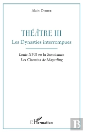 Theatre Iii - Les Dynasties Interrompues - Louis Xvii Ou La Survivance, Les Chemins De Mayerling