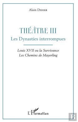 Bertrand.pt - Theatre Iii - Les Dynasties Interrompues - Louis Xvii Ou La Survivance, Les Chemins De Mayerling