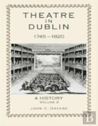 Theatre In Dublin, 1745â€“1820: A History