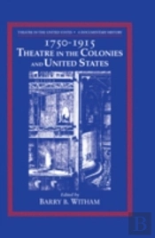 Theatre In The United States: Volume 1, 1750â€“1915: Theatre In The Colonies And The United States