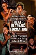 Theatre In Transformation Â€“ Artistic Processes And Cultural Policy In South Africa