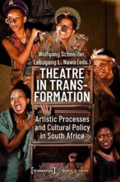 Theatre In Transformation Â€“ Artistic Processes And Cultural Policy In South Africa