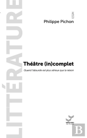 Théâtre (In)Complet : Quand L'Absurde Est Plus Sérieux Que La Raison