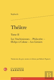 Théâtre : Les Trachiniennes - Philoctète - Oedipe À Colone - Les Limiers