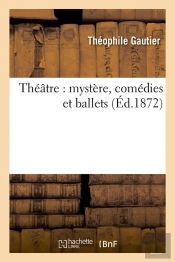 Theatre : Mystere, Comedies Et Ballets (Ed.1872)
