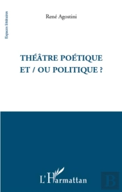 Théâtre Poétique Et/Ou Politique ?