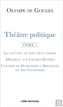 Bertrand.pt - Théâtre Politique (Tome 1) : Le Couvent Ou Les Voeux Forcés, Mirabeau Aux Champs-Elysées, L'Entrée De Dumouriez À Bruxelles Ou Les Vivandiers