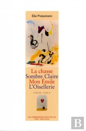 Théâtre T.4 ; La Chasse ; Sombre Claire ; Mon Émile ; L'Oisellerie