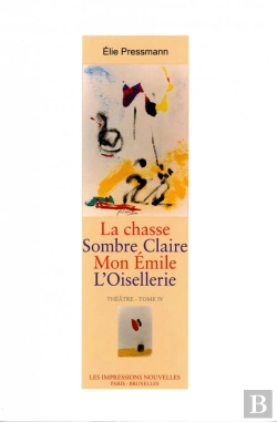 Bertrand.pt - Théâtre T.4 ; La Chasse ; Sombre Claire ; Mon Émile ; L'Oisellerie