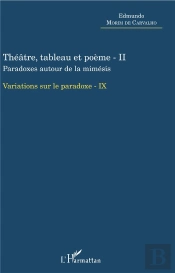 Théâtre, Tableau Et Poème T.2 ; Paradoxes Autour De La Mimésis, Variations Sur Le Paradoxe
