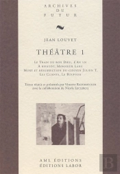 Théâtre Tome 1 : Le Train Du Bon Dieu ; L'An Un ; À Bientôt, Monsieur Lang ; Mort Et Résurrection Du Citoyen Julien T. ; Les Clients ; Le Bouffon