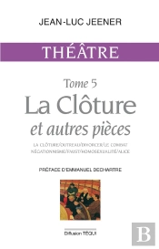 Théâtre Tome 5 - La Clôture Et Autres Pièces