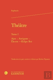 Theatre. Tome I - Ajax - Antigone - Electre - Oedipe Roi