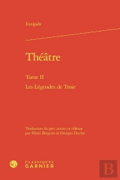 Theatre. Tome Ii - Les Legendes De Troie