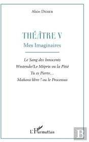 Theatre V - Mes Imaginaires - Le Sang Des Innocents, Westende/Le Mepris Ou La Pitie, Tu Es Pierre...
