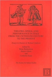 Theatre,Opera,And Performance In Italy From The Fifteenth Century To The Present
