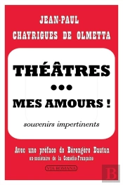 Théâtres... Mes Amours ; Souvenirs Impertinents