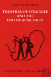 Theatres Of Struggle And The End Of Apartheid