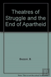 Theatres Of Struggle & The End Of Apartheid