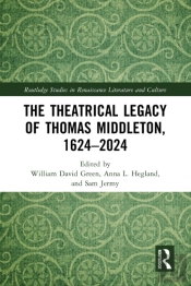 Theatrical Legacy Of Thomas Middleton, 1624-2024