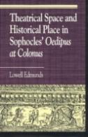 Theatrical Space And Historical Place In Sophocles' Oedipus At Colonus
