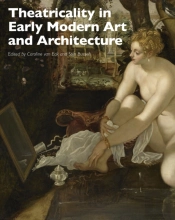 Theatricality In Early Modern Art And Architecture