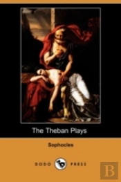 Theban Plays (Also Known As The Oedipus Trilogy) (Dodo Press)