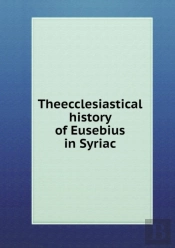 Theecclesiastical History Of Eusebius In Syriac