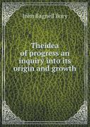 Theidea Of Progress An Inquiry Into Its Origin And Growth