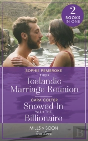 Their Icelandic Marriage Reunion / Snowed-In With The Billionaire