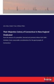 Their Majesties Colony Of Connecticut In New-England Vindicated
