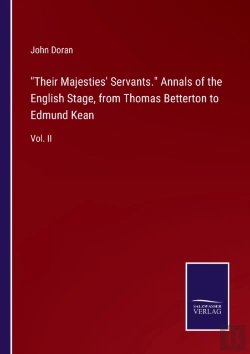 Bertrand.pt - Their Majesties' Servants. Annals Of The English Stage, From Thomas Betterton To Edmund Kean