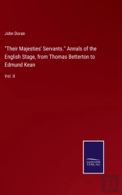 Their Majesties' Servants. Annals Of The English Stage, From Thomas Betterton To Edmund Kean