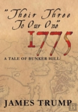 Bertrand.pt - ''Their Three To Our One'' 1775: A Tale Of Bunker Hill