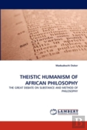 Theistic Humanism Of African Philosophy