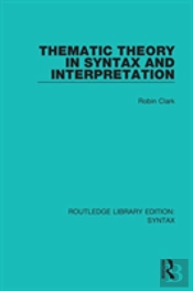Thematic Theory In Syntax And Interpretation