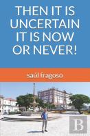 Then It Is Uncertain It Is Now Or Never!
