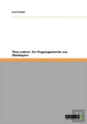 Theo Lederer. Ein Flugzeugsammler Aus Oberbayern
