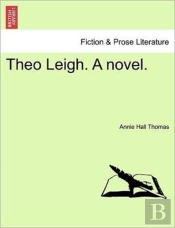 Theo Leigh. A Novel.
