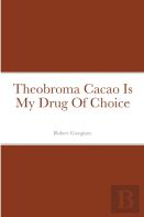 Theobroma Cacao Is My Drug Of Choice