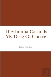 Theobroma Cacao Is My Drug Of Choice