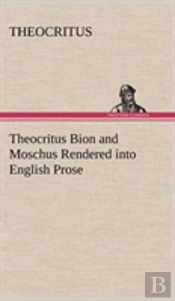 Theocritus Bion And Moschus Rendered Into English Prose