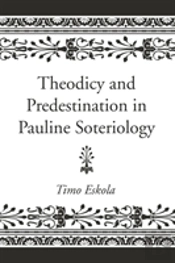 Theodicy And Predestination In Pauline Soteriology