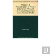 Theodicy And Predestination In Pauline Soteriology