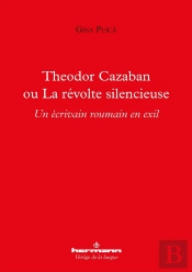 Theodor Cazaban Ou La Révolte Silencieuse ; Un Écrivain Roumain En Exil