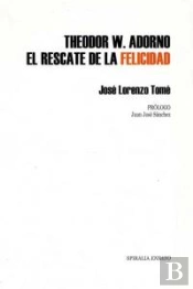 Theodor W. Adorno. El Rescate De La Felicidad 