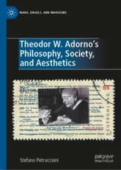 Theodor W. Adorno'S Philosophy, Society, And Aesthetics