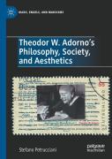 Theodor W. Adorno'S Philosophy, Society, And Aesthetics
