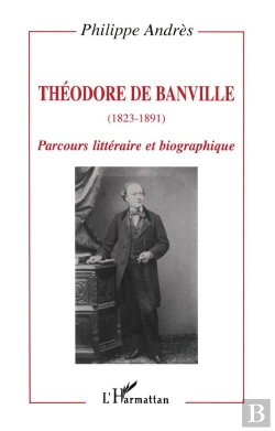 Bertrand.pt - Theodore De Banville, 1823-1891 ; Parcours Litteraire Et Biographique
